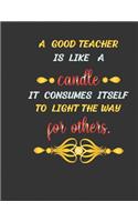 A good teacher is like a candle