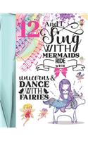 12 And I Sing With Mermaids Ride With Unicorns & Dance With Fairies