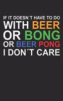 If It Doesn´t Have To Do With Beer Or Bong Or Beer Pong I Don´t Care
