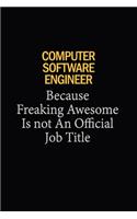 Computer Software Engineer Because Freaking Awesome Is Not An Official Job Title: 6x9 Unlined 120 pages writing notebooks for Women and girls