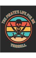 The Pirate's Life For ME Terrell: 8.5x11, College Rule,110 page Funny Pirate Vintage Skull Crossbone Sword journal composition book (Notebook School Office Supplies) for Boys Named T