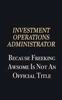 Investment Operations Administrator Because Freeking Awsome is not an official title