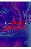 Are You A Dream Girl Or Worst Nightmare?