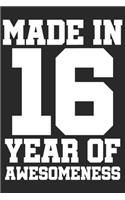 Made in 16 Year of Awesomeness: 2016 was a great anniversary - You were born - 120 blank lined pages in 6x9" inches - Perfect for all persons like mother, father, grandpa, grandma,