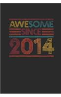 Awesome Since 2014: Blank Lined Notebook / Journal (6 X 9 -120 Pages) - Birthday Gift Idea