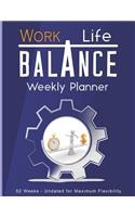 Work Life Balance Weekly Planner: Personal and Business Organizer For Optimal Productivity 52 Undated Weeks