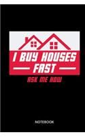 I Buy Houses Fast Ask Me How Notebook: Notebook for estate agents and real estate agents