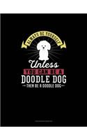 Always Be Yourself Unless You Can Be A Doodle Dog Then Be A Doodle Dog: Checkbook Register(84 Checkbook Register)