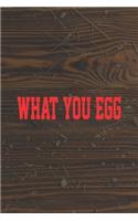What You Egg