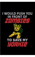 I Would Push You In Front Of Zombies To Save My Yorkie