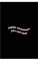 happy christmas you red twat