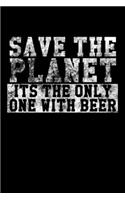 Save The Planet - Its The Only One With Beer: Notizbuch DIN A5 - 120 Seiten kariert