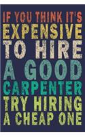 If You Think It's Expensive to Hire a Good Carpenter Try Hiring a Cheap One: Funny Vintage Carpenter Woodworking Gift Journal
