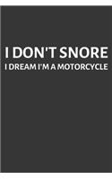 I Dont Snore I Dream Im A Motorcycle Notebook: Lined Journal, 120 Pages, 6 x 9, Affordable Gift Journal Matte Finish