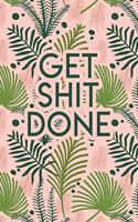 Get Shit Done: 2020 Dated Goal Planner Focus Weekly Monthly
