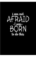 I Am Not Afraid I Was Born To Do This