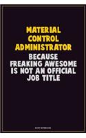 Material control administrator, Because Freaking Awesome Is Not An Official Job Title