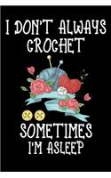 I Don't Always Crochet Sometimes I'm Asleep: Funny Crocheting lined journal Gifts . Best Lined Journal gifts for Crocheters who loves Crocheting. This Funny Crochet Lined journal Gifts is the p