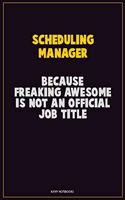 Scheduling Manager, Because Freaking Awesome Is Not An Official Job Title: Career Motivational Quotes 6x9 120 Pages Blank Lined Notebook Journal