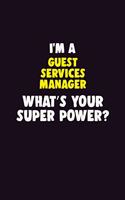 I'M A Guest Services Manager, What's Your Super Power?: 6X9 120 pages Career Notebook Unlined Writing Journal