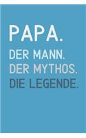 Papa. Der Mann. Der Mythos. Die Legende: A5 Notizbuch PUNKTIERT als Geschenk zum Geburtstag für Papa - Danke-buch - Für Väter zum Vatertag - schöne Geburtstagsgeschenkidee - Journal - Kalen