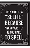 They Call It a Selfie Because Narcissistie Is Too Hard to Spell: Funny Millennial Gift Idea, 6" X 9" wide rule blank urban dictionary, perfect for Birhtdays or a gag gift idea.