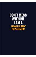 Don't Mess With Me I Am A Jewellery Designer: Career journal, notebook and writing journal for encouraging men, women and kids. A framework for building your career.