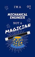 I'm A Mechanical Engineer Not A Magician