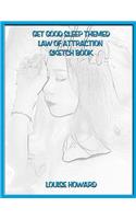 'Get Good Sleep' Themed Law of Attraction Sketch Book: (11 Imagination & Being Creative Law of Attraction)