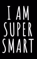 I Am Super Smart Blank Lined Journal