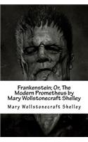 Frankenstein; Or, the Modern Prometheus by Mary Wollstonecraft Shelley