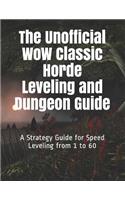 The Unofficial Wow Classic Horde Leveling and Dungeon Guide: A Strategy Guide for Speed Leveling from 1 to 60