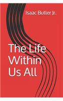 The Life Within Us All