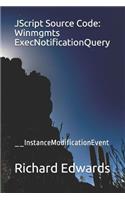 JScript Source Code: Winmgmts ExecNotificationQuery: __InstanceModificationEvent