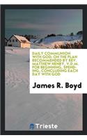 Daily Communion with God: On the Plan Recommended by Rev. Matthew Henry, V.D.M. for Beginning, Spending, Concluding Each Day with God