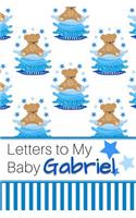 Letters to My Baby Gabriel: Personalized Journal for New Mommies with Baby Boy