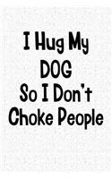 I Hug My Dog So I Don