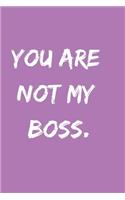 You Are Not My Boss.