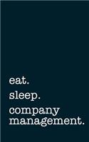 Eat. Sleep. Company Management. - Lined Notebook: Writing Journal