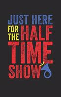 Just Here for the Half Time Show