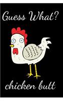 Guess What? Chicken Butt.