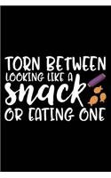 Torn Between Looking Like a Snack or Eating One: Torn Looking Snack Eating One Mom Sayings Funny Friend 120 Pages 6 X 9 Inches Journal