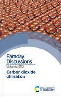 Carbon Dioxide Utilisation: Faraday Discussion 230(Volume 230 Faraday Discussions)