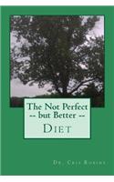 Not Perfect -- but Better -- Diet