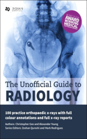 Unofficial Guide to Radiology: 100 Practice Orthopaedic X Rays with Full Colour Annotations and Full X Ray Reports