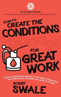 How to Create the Conditions For Great Work