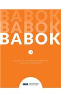 Guide to Business Analysis Body of Knowledge (Babok Guide): A Guide to the Business Analysis Body of Knowledge