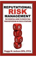 Reputational Risk Management: The Essential Guide to Protecting Your Reputation in Crisis Situations