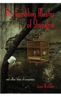 The Gambling Master of Shanghai and Other Tales of Suspense