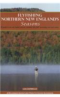Flyfishing Northern New England's Seasons: A Guide to Ice-Out, Hatch Season, Summer, the Fall Spawning Run and Winter